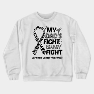 My Dad's Fight Is My Fight Carcinoid Cancer Awareness Crewneck Sweatshirt